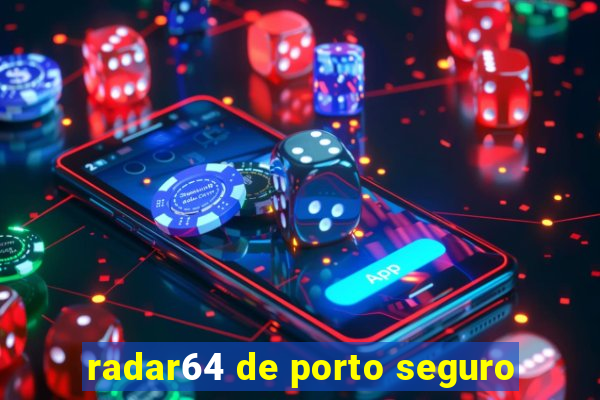 radar64 de porto seguro